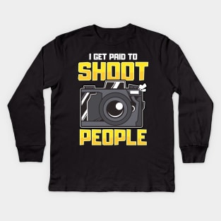 Funny I Get Paid To Shoot People Photography Pun Kids Long Sleeve T-Shirt